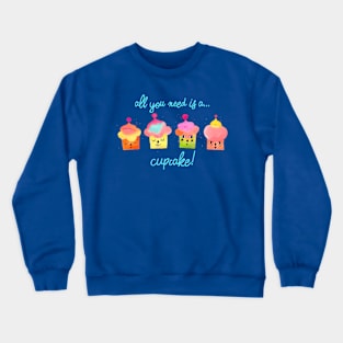 All you need is a cupcake blue Crewneck Sweatshirt